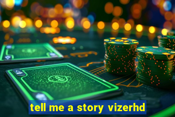 tell me a story vizerhd